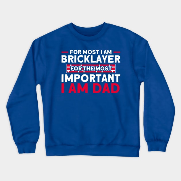 Bricklayer Bricklayer For Most Important Dad Masonry Crewneck Sweatshirt by Toeffishirts